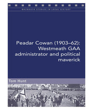 Load image into Gallery viewer, Peadar Cowan 1903 - 62: Westmeath GAA administator and political maverick