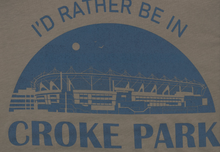 Load image into Gallery viewer, Id rather be in Croke Park tshirt
